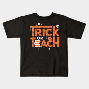 Teacher Halloween Gift Trick Or Teach Kids T-Shirt